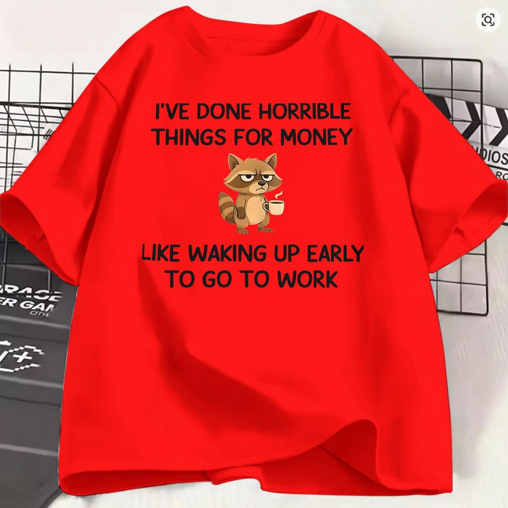 Ive Done Horrible Things For Money T Shirt Unisexs 100 Cotton Fashion Tshirts O Neck Funny Work Tees Short Sleeve Clothing