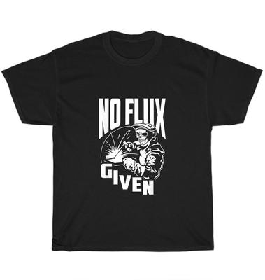 No Flux Given Funny Welder Weld Welding Skull T-Shirt Unisex Tee Gift S-5XL NEW