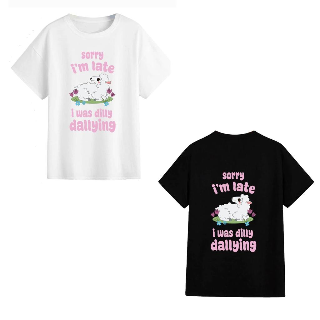 Unisex T-Shirt - Sorry I Was Late...Dilly Dallying - Funny Gift Novelty Meme