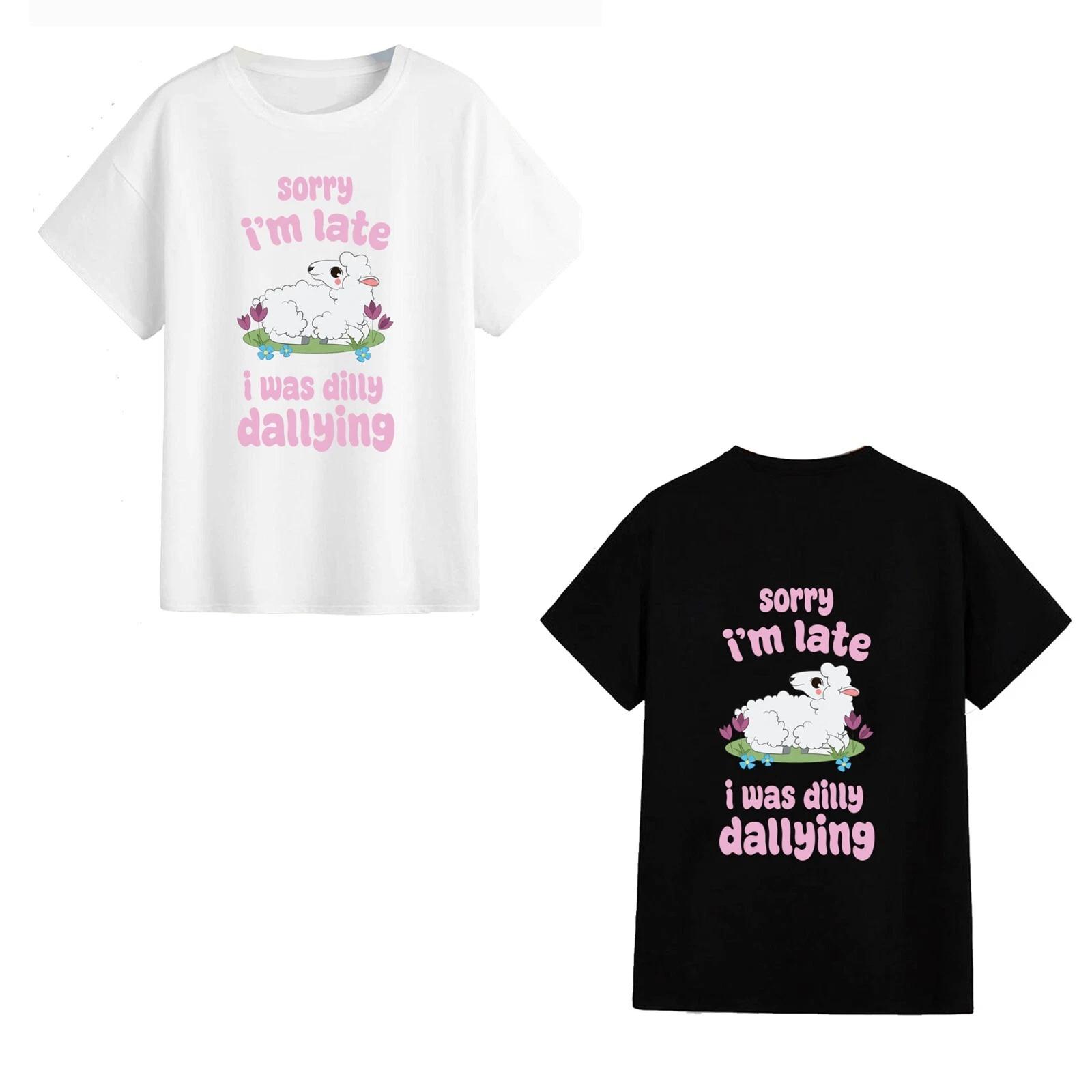 Unisex T-Shirt - Sorry I Was Late...Dilly Dallying - Funny Gift Novelty Meme S