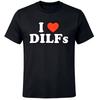 I Love DILFs Funny Slogan T-Shirt