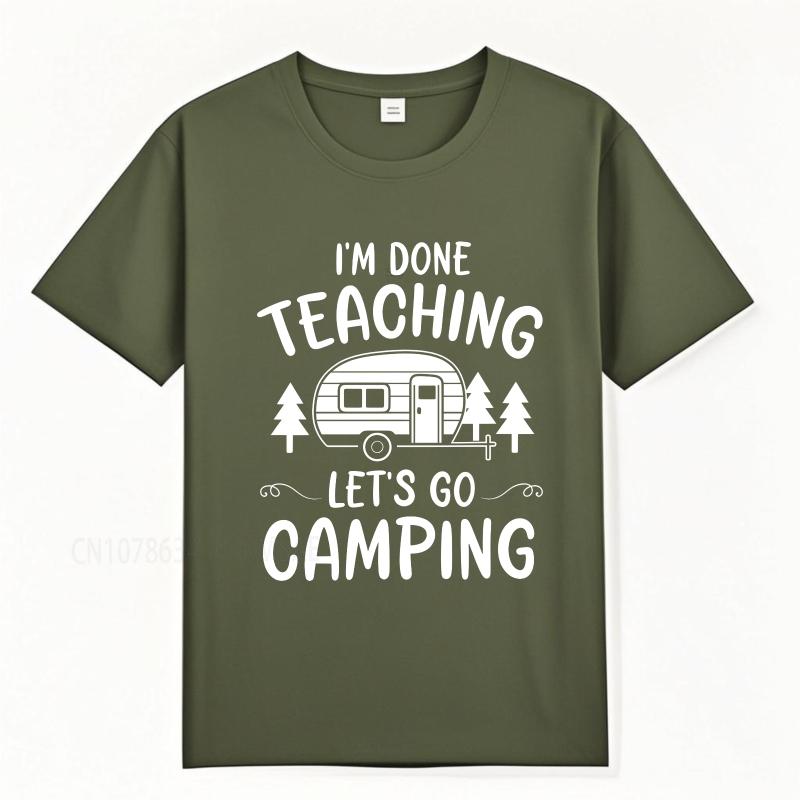 Daily Wear summer Men tshirt Im Done Teaching Lets Go Camping Short Sleeve Comfortable Crew Neck Tshirt cotton men top tees