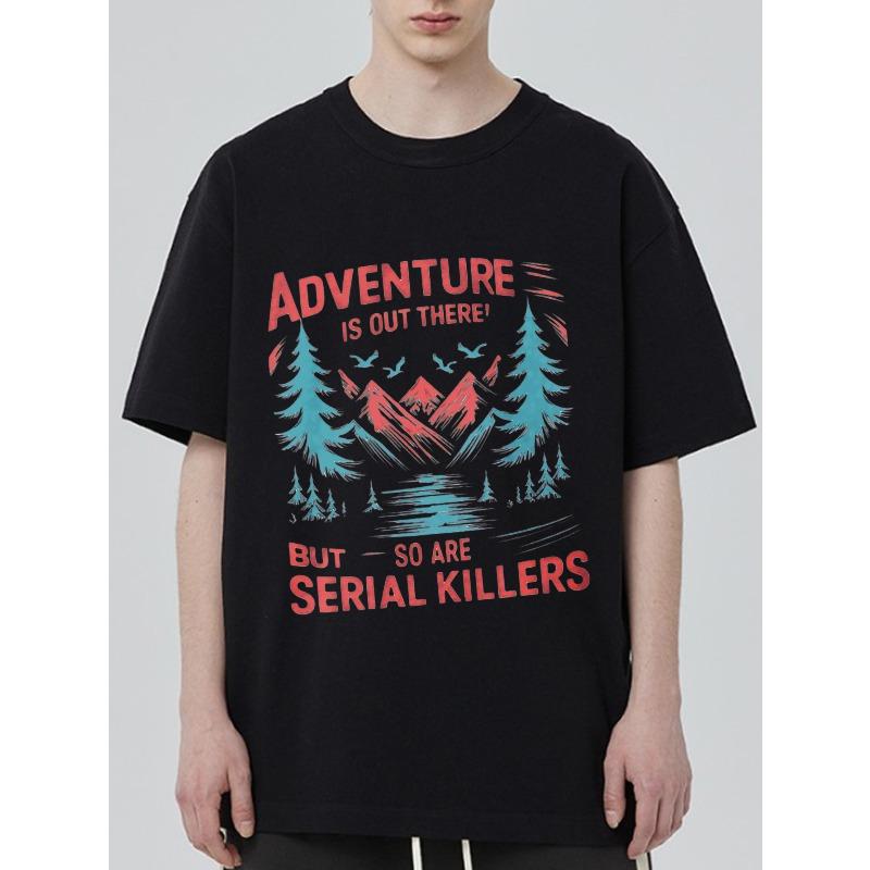 

Black T Shirt Adventure Is Out There But So Are Serial Killers Mountain Forest Print Graphic Tee Outdoor Camping Travel Casual Wear XXXXL
