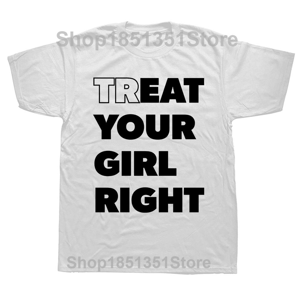 

Eat Treat Your Girl Right Funny Letter Printed Tshirt Streetwear Hipster Casual Fashion Loose Man T Shirt Harajuku Style Tees S