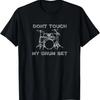 Don't Touch My Drum Set Funny Drummer T-Shirt