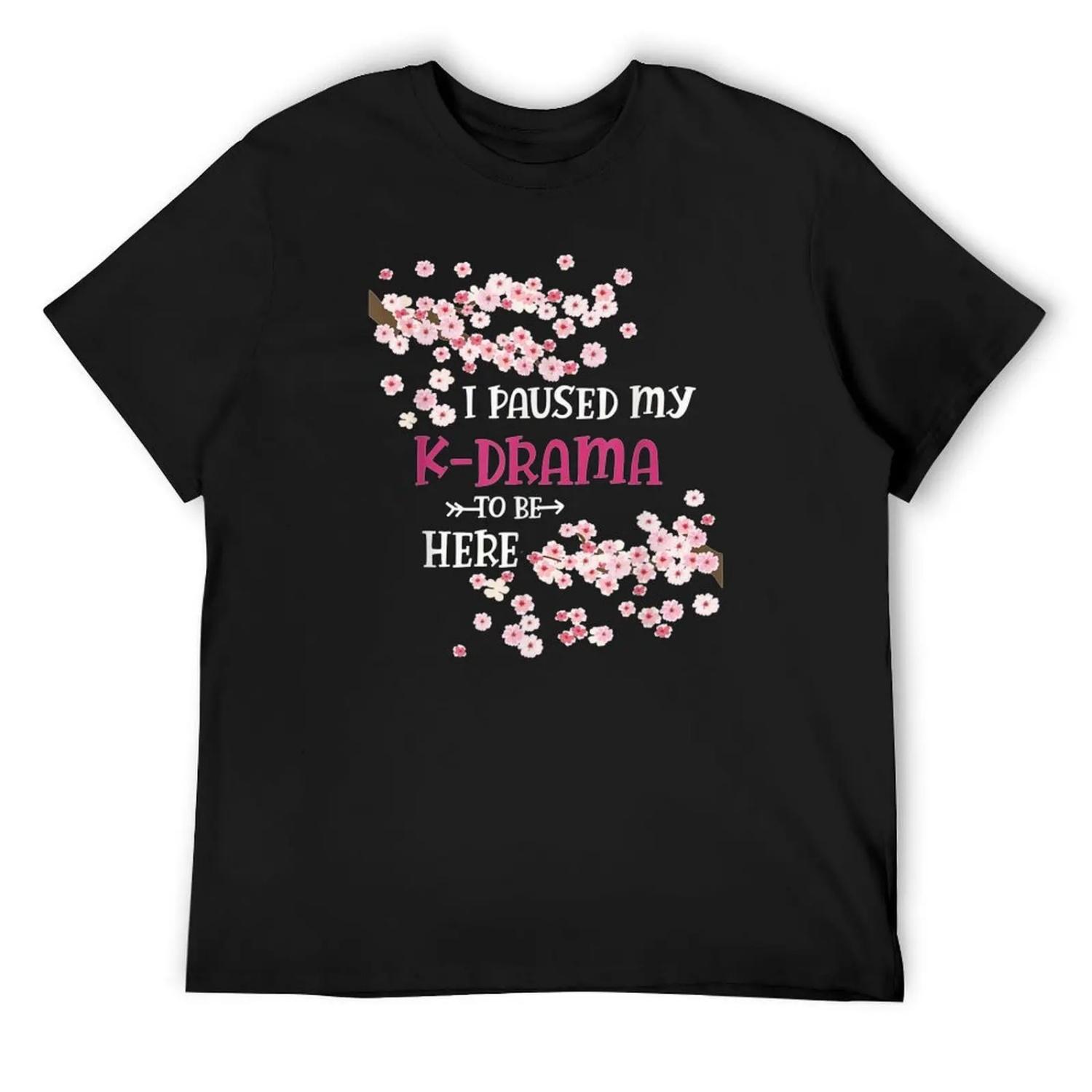 

I Paused My K-Drama To Be Here T-Shirt football t shirt quick drying designer shirts T-shirts for men cotton XXXXXL чорний