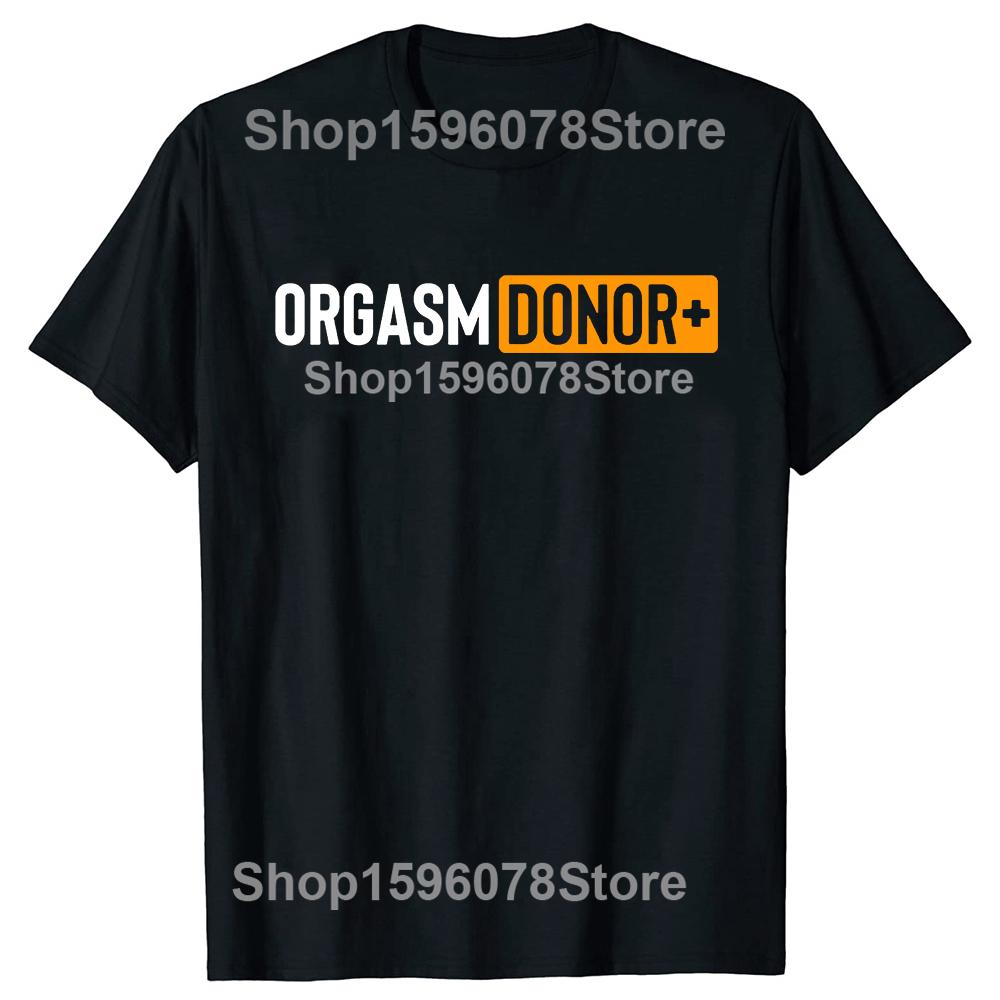 Black Humor Orgasm Donor American Novelty Graphic T Shirt Fashion Casual Loose Streetwear 100 Cotton Tshirt for Women and Men