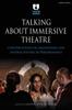 The Talking About Immersive Theatre : Conversations On Immersions and Interactivities In Performance Book