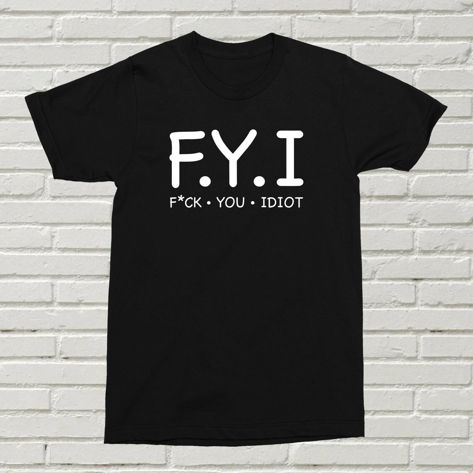 F*ck You Idiot T-Shirt Funny Offensive Present Gift Birthday Christmas FYI Alt 3XL