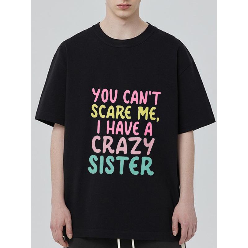

Черная футболка с круглым вырезом. Меня не напугать, у меня сумасшедшая сестра. Графический принт. Повседневная одежда для мужчин и женщин. XXXXL чёрный