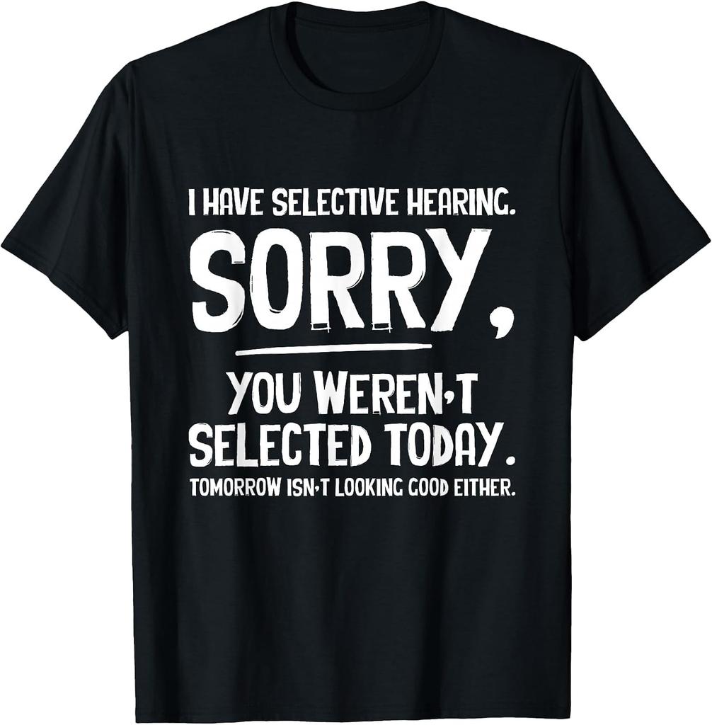Selective Hearing Sarcasm T-Shirt - Not Selected Today Humor