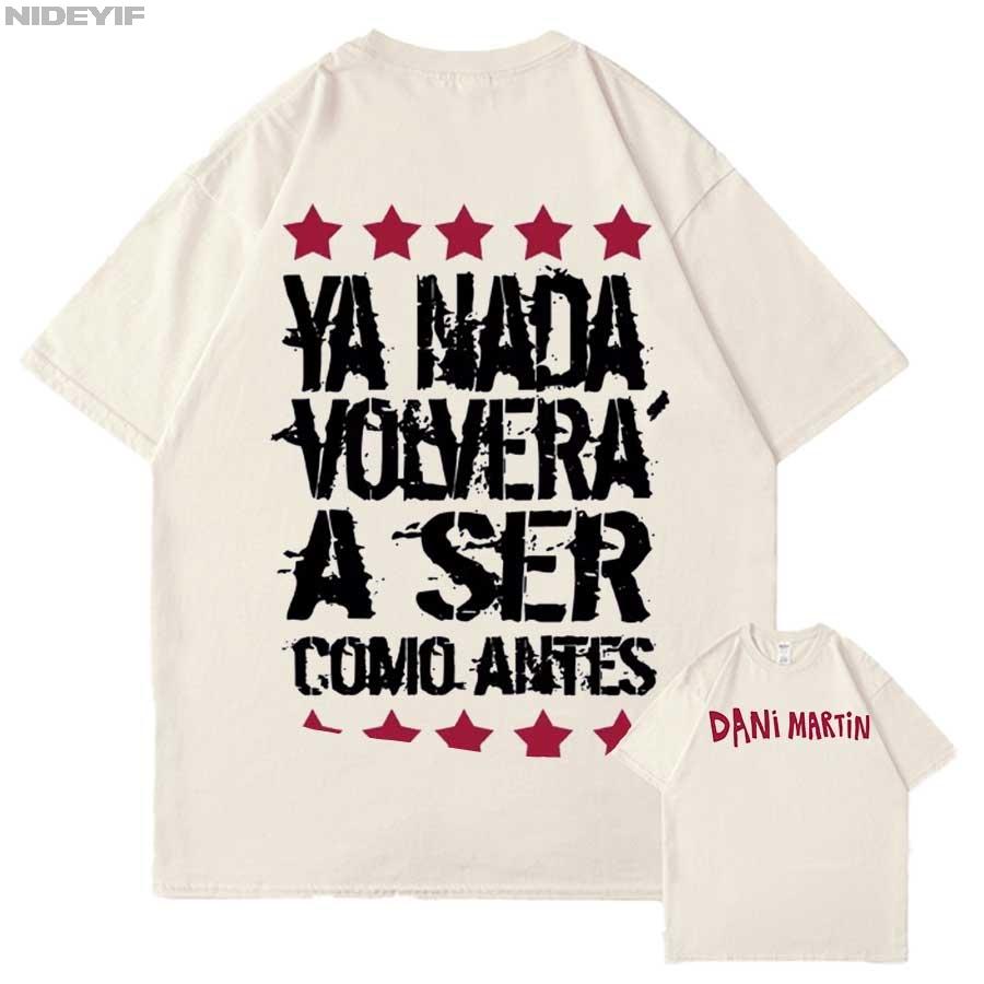 

Dani Martin Ya Nada Volvera A Ser Como Antes T shirt for Men Women Hiphop Streetwear Oversized Tops 100 Cotton TShirt 12231 S