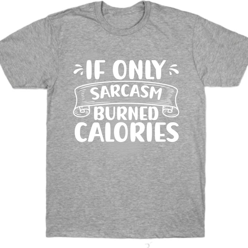 Casual Tee Solid Color Man Summer T Shirt Casual If Only Sarcasm Burned Calories Cool For Men Tees Essential Tee Classic Tshirt