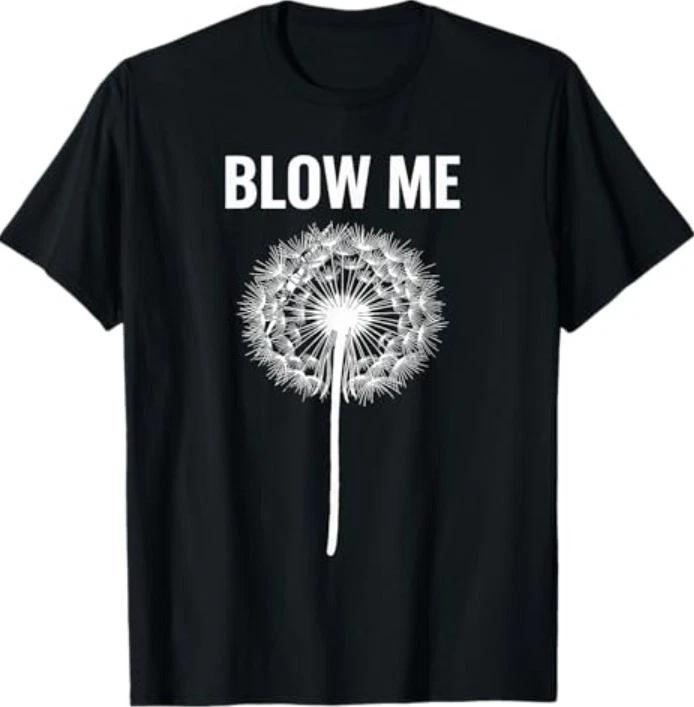 Dandelion Blow Me, Funny, Jokes, Sarcastic Sayings T-Shirt XL