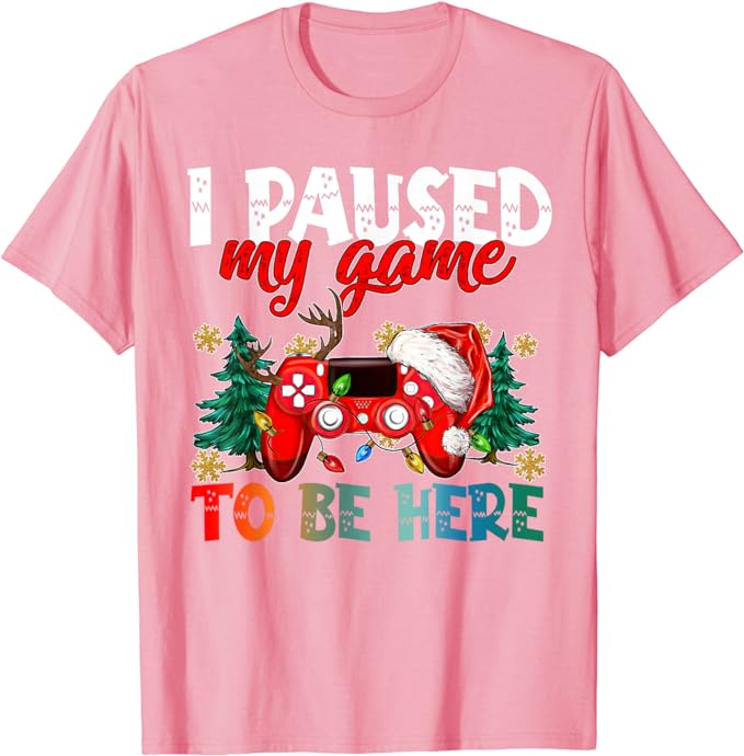 I Paused My Game To Be Here Ugly Sweat Christmas Boy Girl T-Shirt Humor Funny Xmas Costume Gift Fashion Gamer Saying Tee Y2k Top