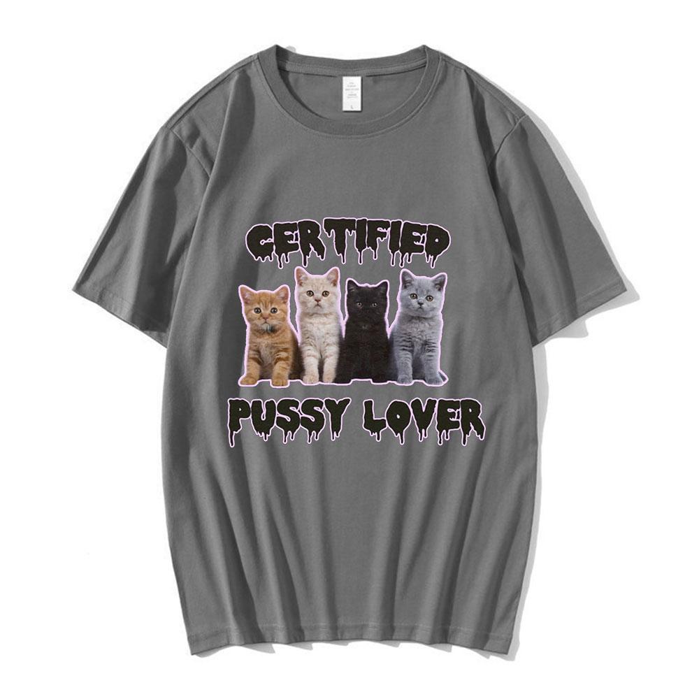 Funny CerTified Pussy Lover Meme Cat T Shirt Unisex Women Fashion Vintage Tshirts 100 Cotton Casual Oversized T shirts Streetwear