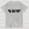 May the Force Be With You Unisex 100% Cotton Summer Casual Cool Loose T-Shirt