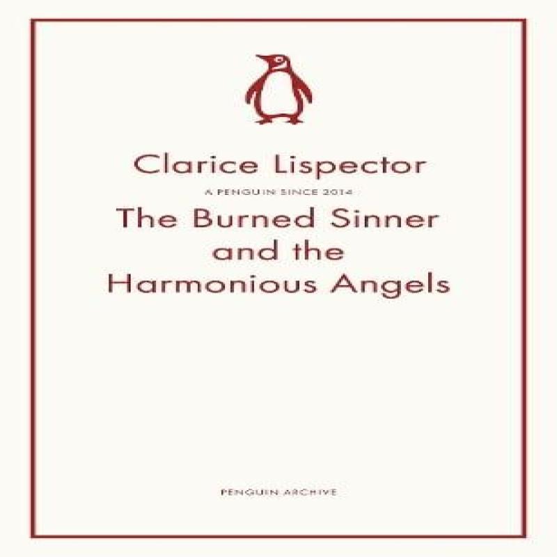The Burned Sinner and the Harmonious Angels by Clarice Lispector... 9780241752357