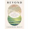 Beyond: How Humankind Thinks About Heaven