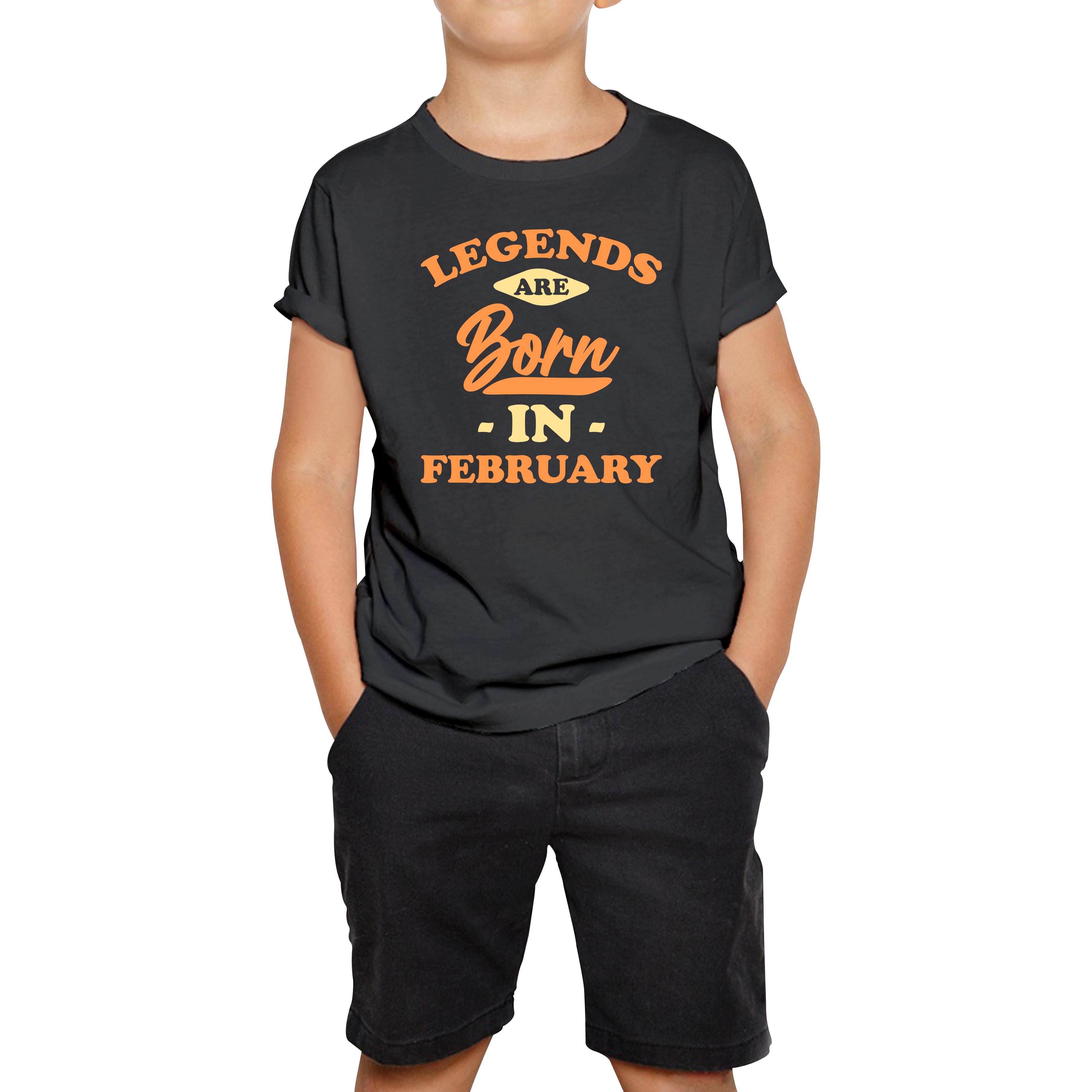 

Legends Are Born In February Funny February Birthday Month Novelty Slogan Kids Tee 160