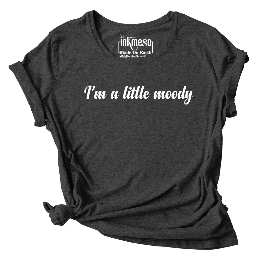 Inkmeso I'm A Little Moody Graphic Printed Tee Top Quote Tshirt