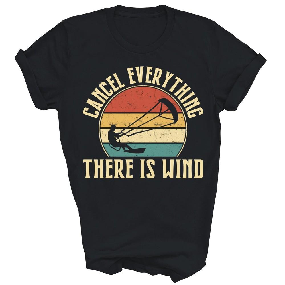 

Cancel Everything There Is Wind Unisex Shirt Gift 4XL