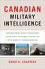 The Canadian Military Intelligence : Operations and Evolution from the October Crisis To the War In Afghanistan Book