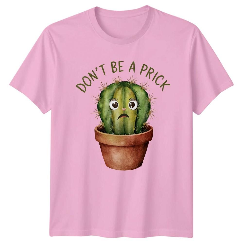 DONT BE A PRICK TShirt Succulent Cactus Gardening Humor