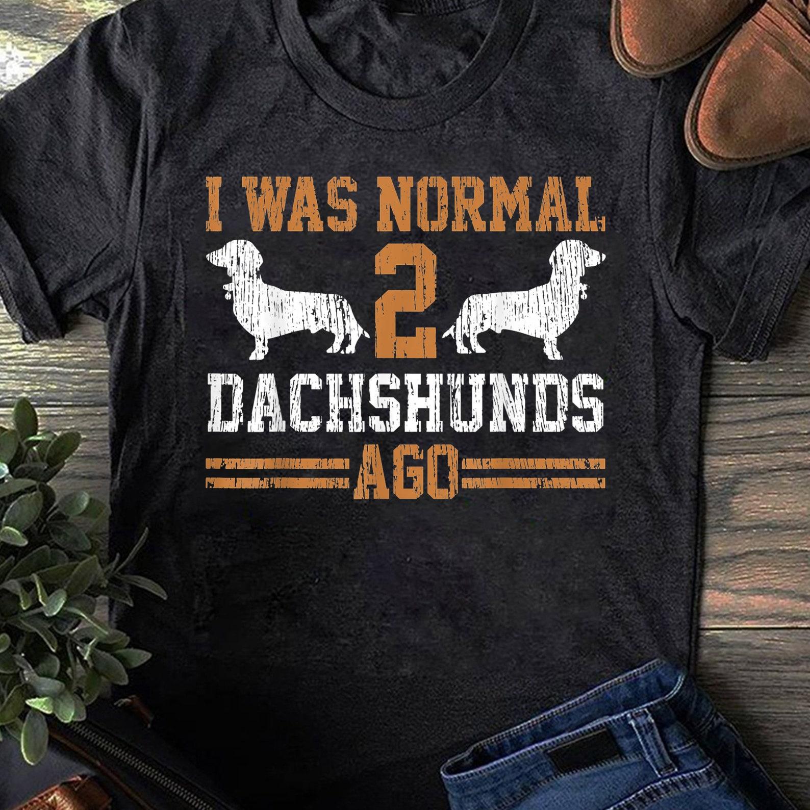 Dachshund Wiener I Was Normal 2 Two Dog Vintage, Dachshund Shirt, Funny Gift for Dachshund Lover, Retro Vintage Dachshund, Dachshund Mom XL