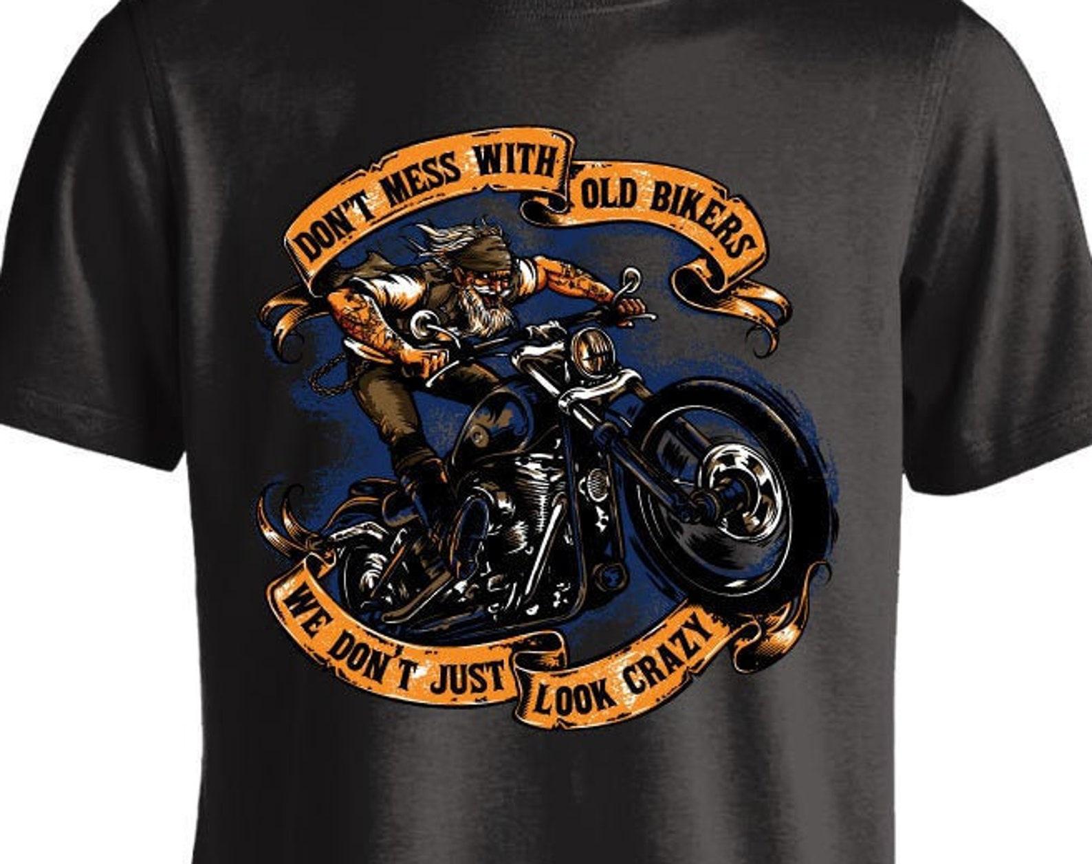 Don t Mess With Old Bikers We Don t Just Look Crazy T shirt M