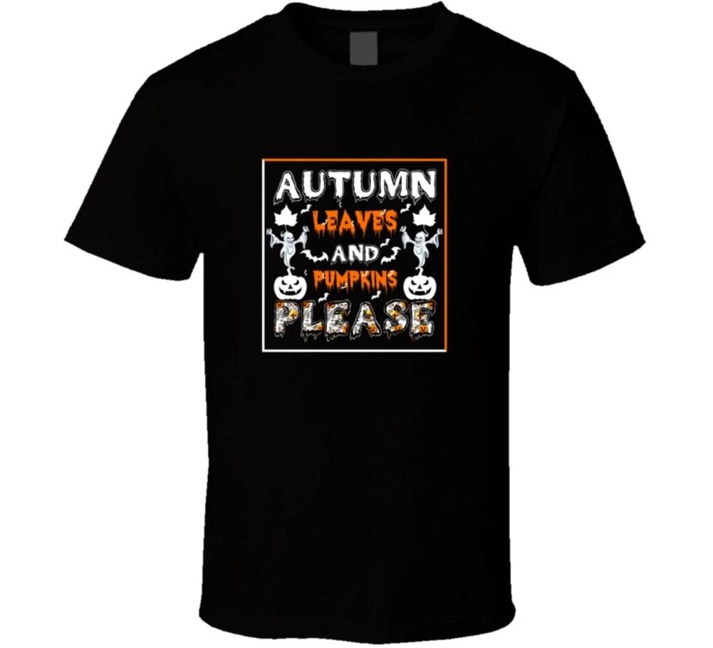 

Autumn Leaves And Pumpkins Please Funny Halloween Autumn Gift T Shirt 4XL