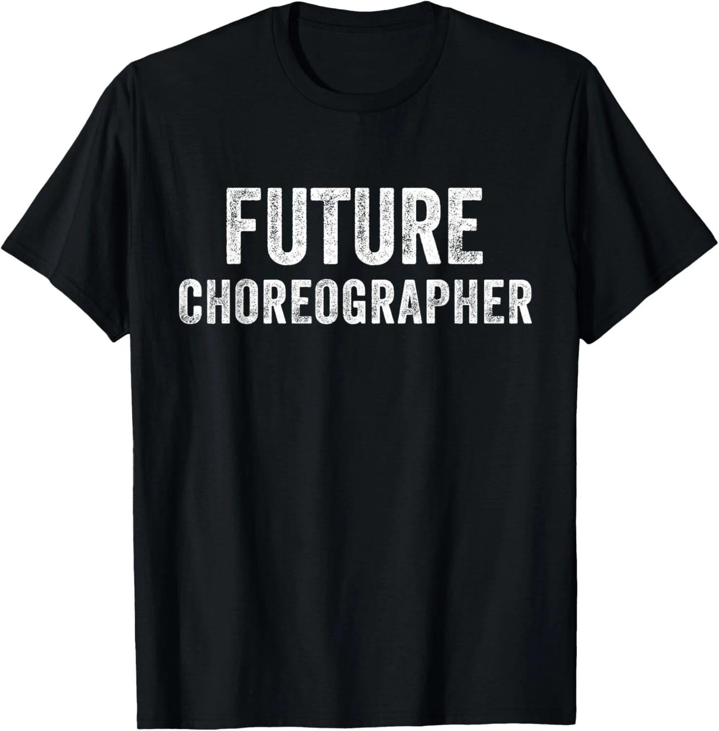 Future Choreographer Tee Shirts Gift Unisex T-Shirt M