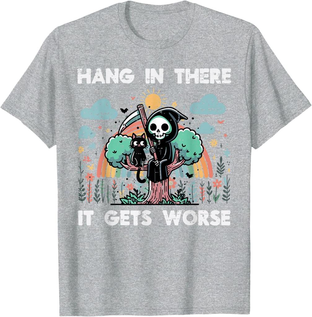 Hang In There It Gets Worse Grim Reaper Funny Goth Graphic Tee Casual Short Sleeve TShirt