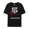 Keep Calm and Ok Not That Calm Funny Medical ECG Emergency Brand T Shirt Streetwear Tshirts St Patricks Day New Tshirts