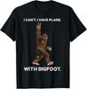 I Cant I Have Plans With Bigfoot Funny Sasquatch Cool Unisex TShirt