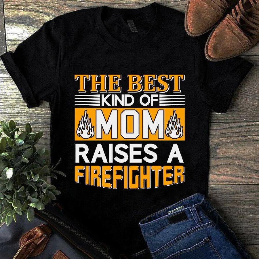 Men s and Women s T-shirts The Best Kind of Mom Raises a Firefighter Shirt S