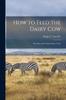 Bok How To Feed the Dairy Cow : Breeding and Feeding Dairy Cattle