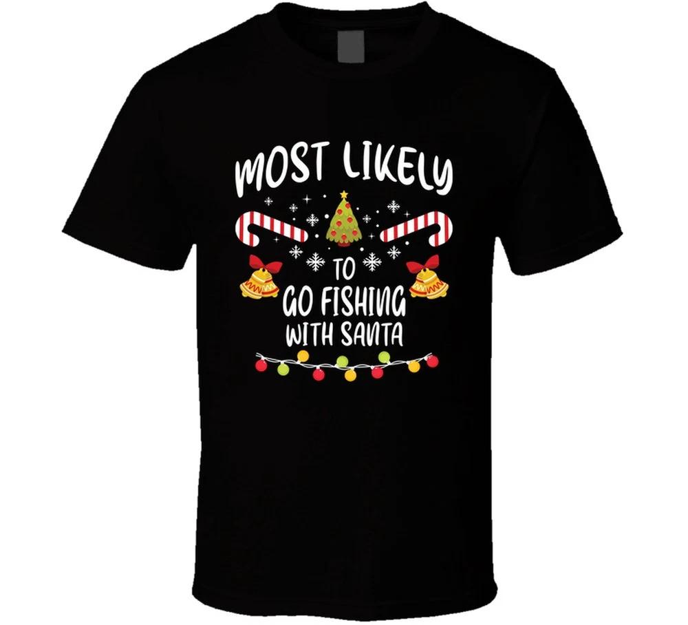 Most Likely To Go Fishing With Santa Christmas Family T Shirt S