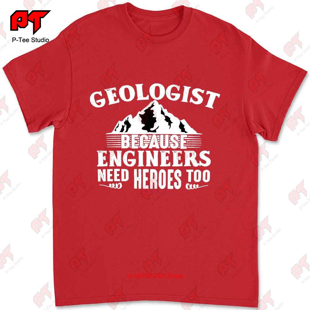 

Geologists Because Engineers Need Heroes Too Tshirt Tee V38P S