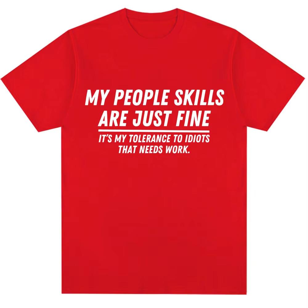 Funny My People Skills Are Just Fine Graphic T Shirts Humor Joke Novelty Fashion T-shirts Men Women Loose Cotton Casual T-shirts