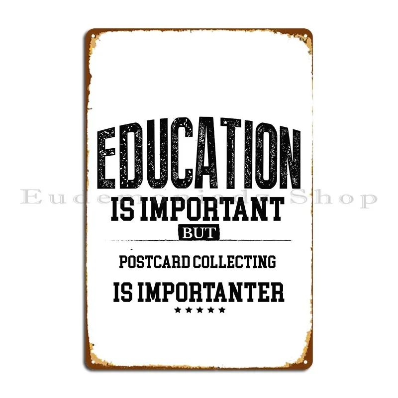 Education Is Important But Postcard Collecting Is Importanter Metal Plaque Cinema Wall Mural Character Tin Sign Poster