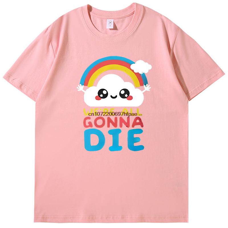 Sarcastic Rainbows Gift Tee Were All Gonna Die Funny Shirts Graphic Tee Summer  New In Tops  Tees Mens Cotton Tshirt