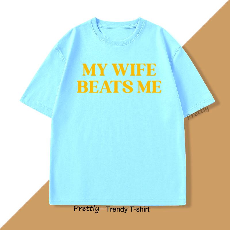 

My Wife Beats Me T Shirt Humorous Couple Tshirt Funny Husband Tshirt Cotton Male Short Sleeve Tee Round Neck Mens Clothing 4XL