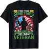 I Was There Sometimes I Still Am Vietnam Veteran T-Shirt