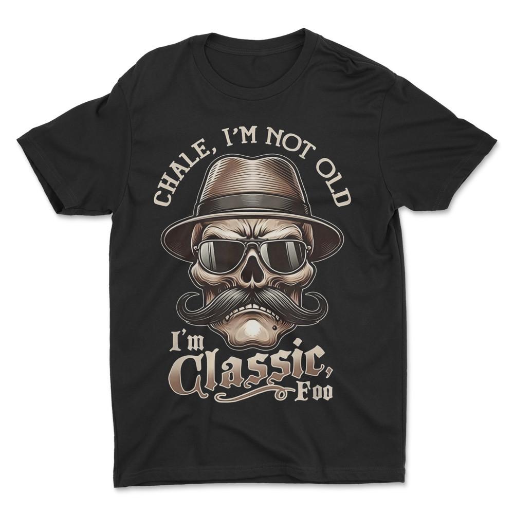 Chale , I M Not Old I M Classic Foo T-Shirt Unisex T-Shirt S