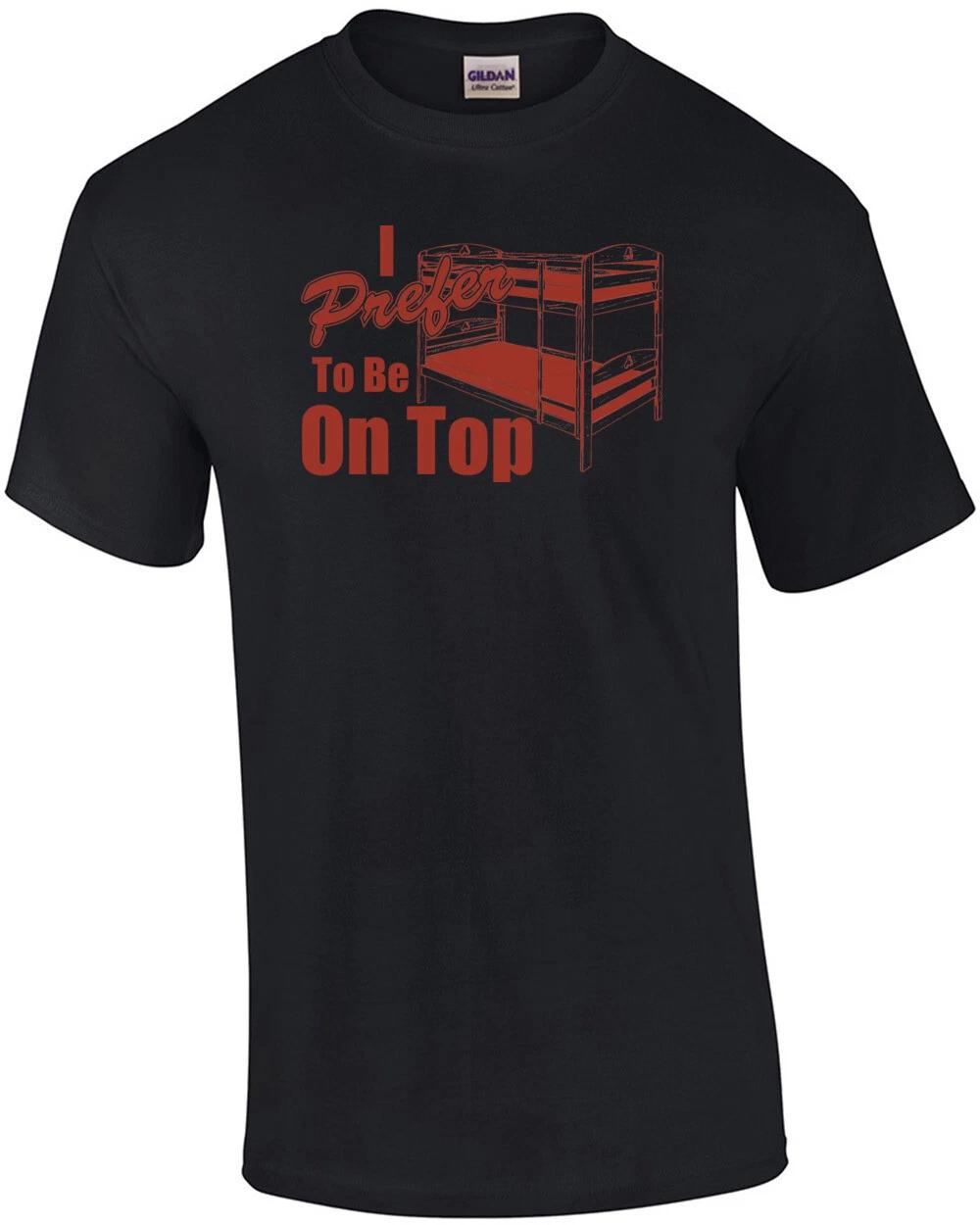 

I Prefer To Be On Top T-shirt L