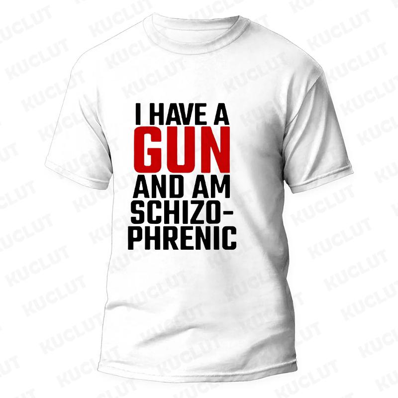I Am Schizophrenic and I Have A Gun Men Women T Shirt Funny Graphic Streetwears Unisex Summer Short Sleeve Fashion Tee T-shirts