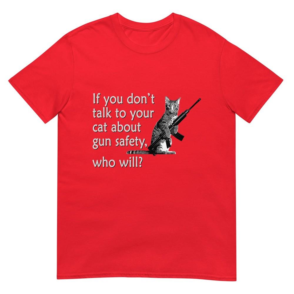 Talk To Your Cat About Gun Safety Funny TShirt S