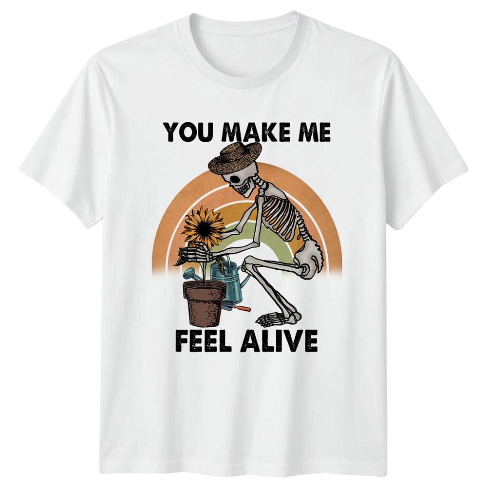 Skeleton Gardener You Make Me Feel Alive Garden Hobby TShirt S