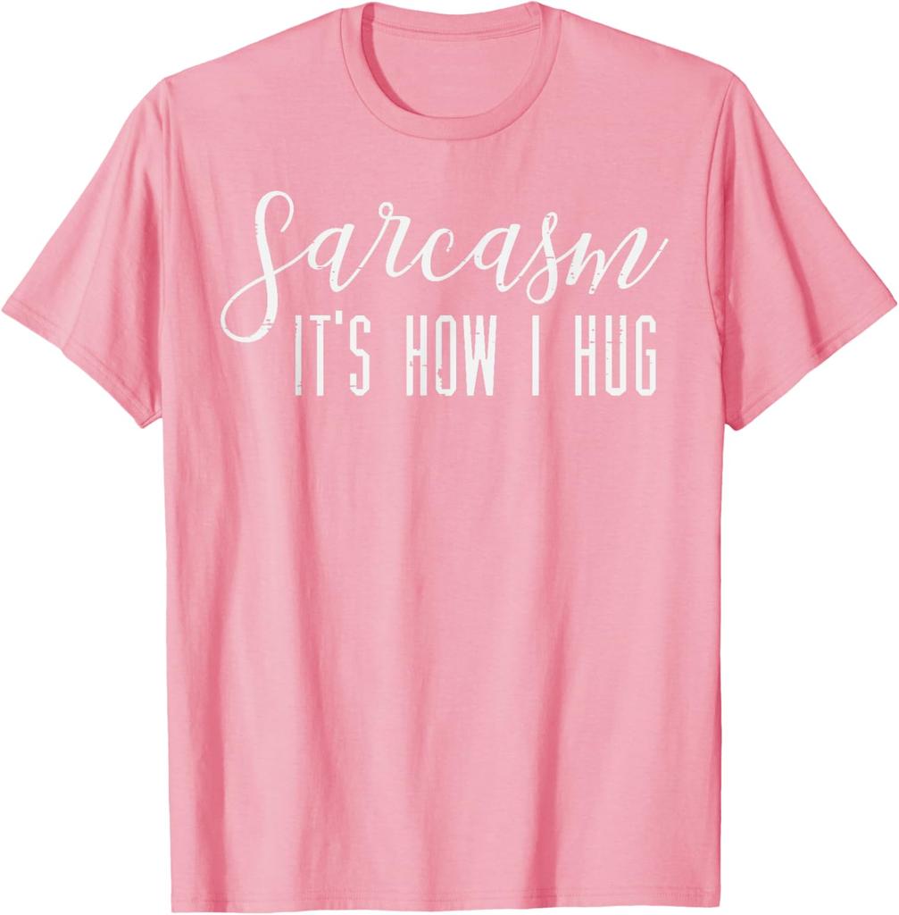 Summer Women T Shirt Streetwear Sarcasm Its How I Hug Funny Sarcastic Humor Graphic Tee Casua T-Shirt for Men Women